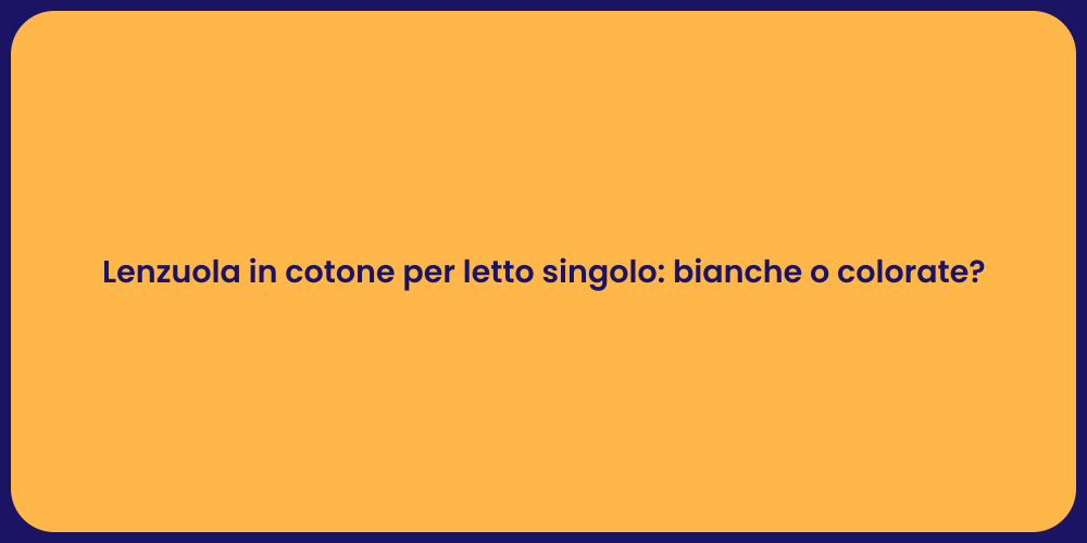 Lenzuola in cotone per letto singolo: bianche o colorate?