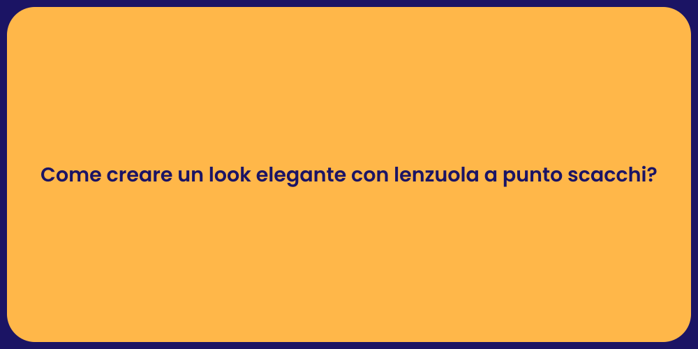 Come creare un look elegante con lenzuola a punto scacchi?