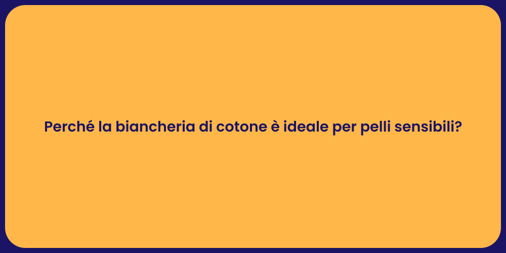 Perché la biancheria di cotone è ideale per pelli sensibili?
