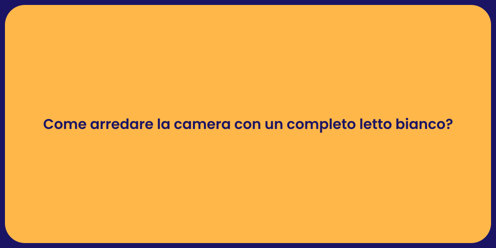 Come arredare la camera con un completo letto bianco?