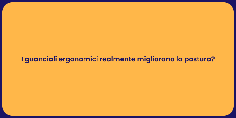 I guanciali ergonomici realmente migliorano la postura?