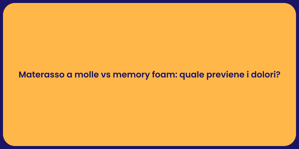 Materasso a molle vs memory foam: quale previene i dolori?