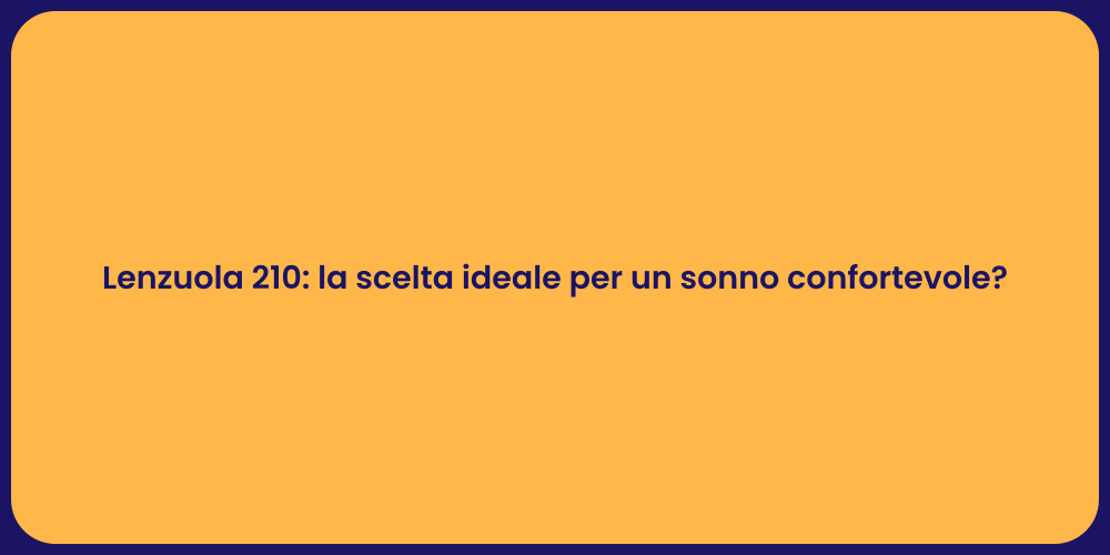 Lenzuola 210: la scelta ideale per un sonno confortevole?