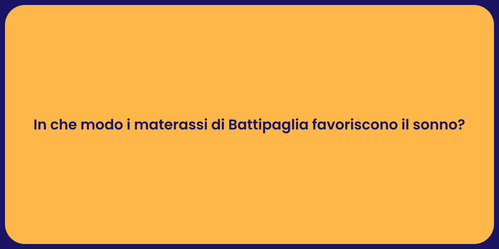 In che modo i materassi di Battipaglia favoriscono il sonno?