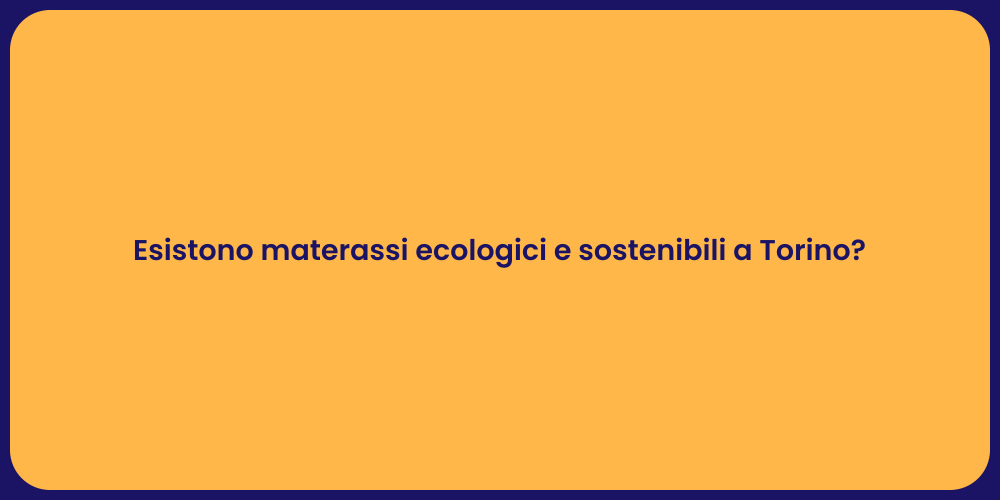 Esistono materassi ecologici e sostenibili a Torino?