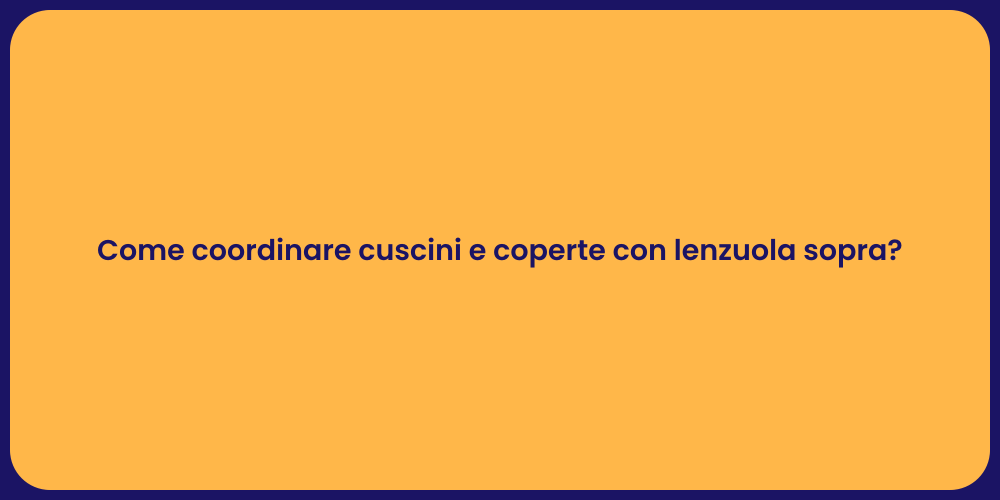 Come coordinare cuscini e coperte con lenzuola sopra?