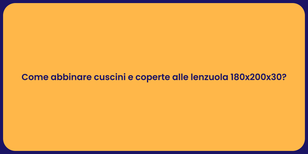 Come abbinare cuscini e coperte alle lenzuola 180x200x30?