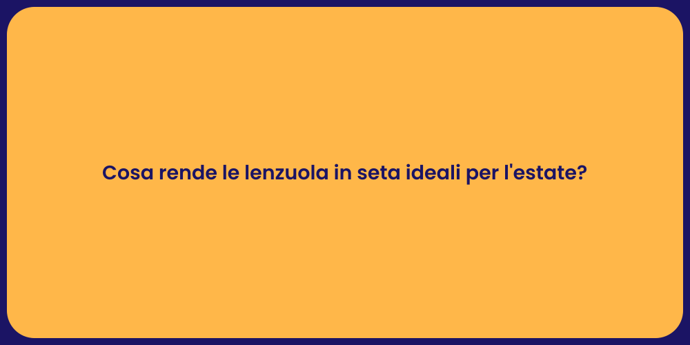 Cosa rende le lenzuola in seta ideali per l'estate?
