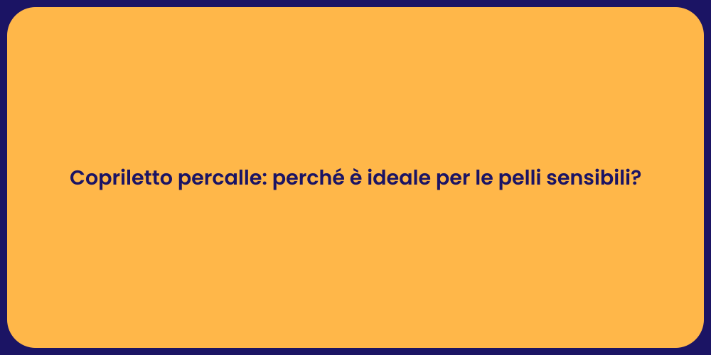 Copriletto percalle: perché è ideale per le pelli sensibili?