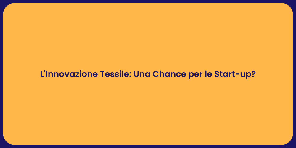 L'Innovazione Tessile: Una Chance per le Start-up?