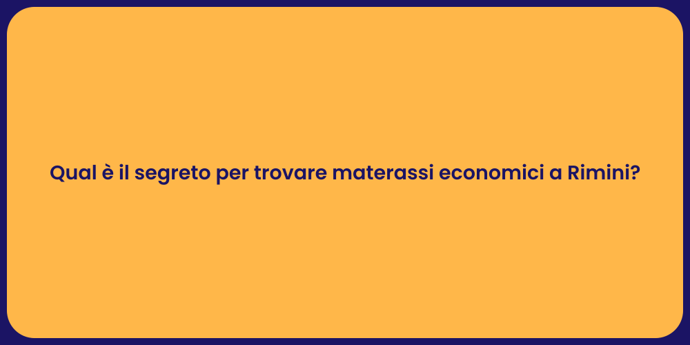 Qual è il segreto per trovare materassi economici a Rimini?
