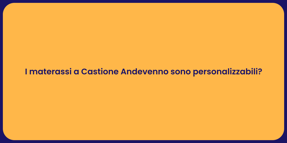I materassi a Castione Andevenno sono personalizzabili?