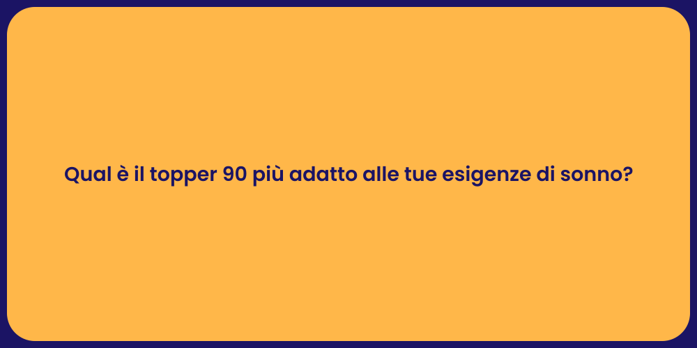 Qual è il topper 90 più adatto alle tue esigenze di sonno?