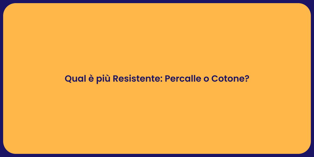Qual è più Resistente: Percalle o Cotone?