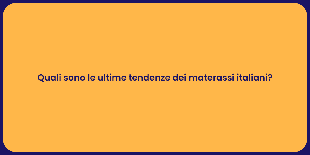 Quali sono le ultime tendenze dei materassi italiani?
