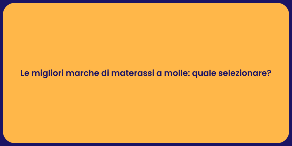 Le migliori marche di materassi a molle: quale selezionare?