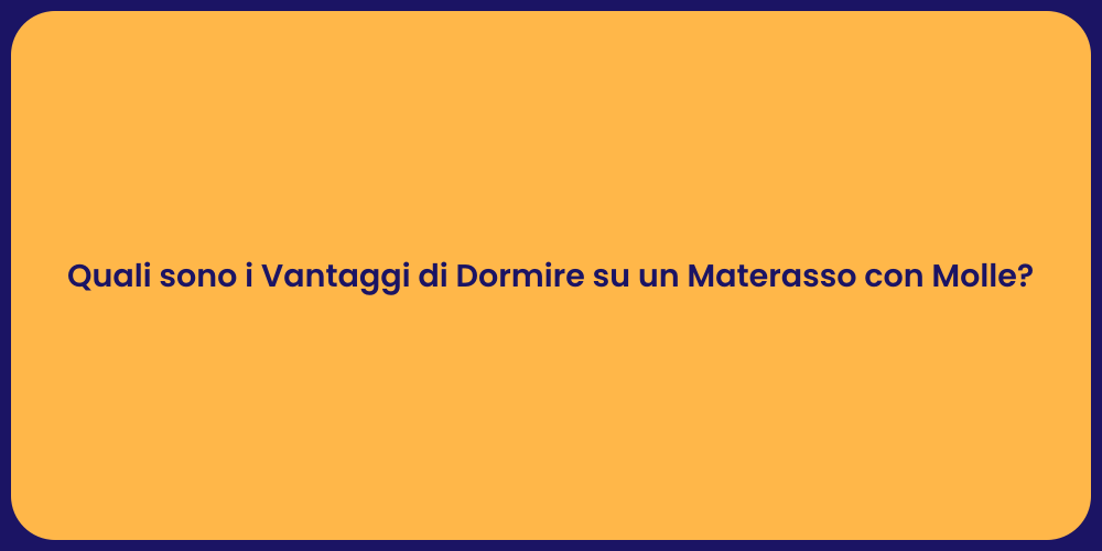 Quali sono i Vantaggi di Dormire su un Materasso con Molle?