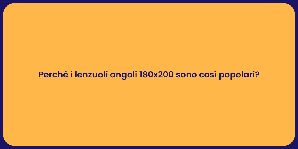Perché i lenzuoli angoli 180x200 sono così popolari?