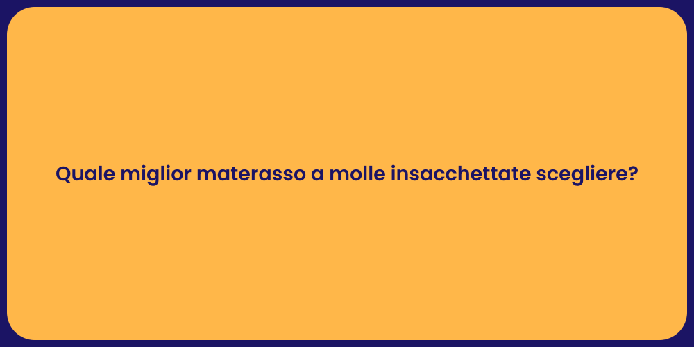 Quale miglior materasso a molle insacchettate scegliere?
