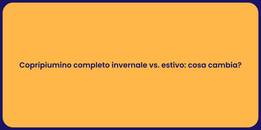 Copripiumino completo invernale vs. estivo: cosa cambia?
