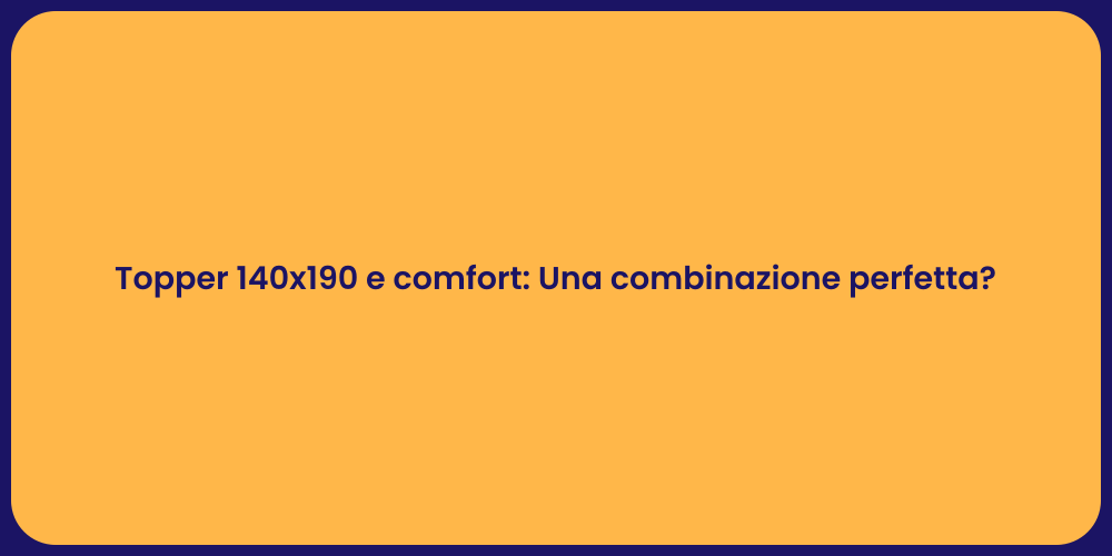 Topper 140x190 e comfort: Una combinazione perfetta?