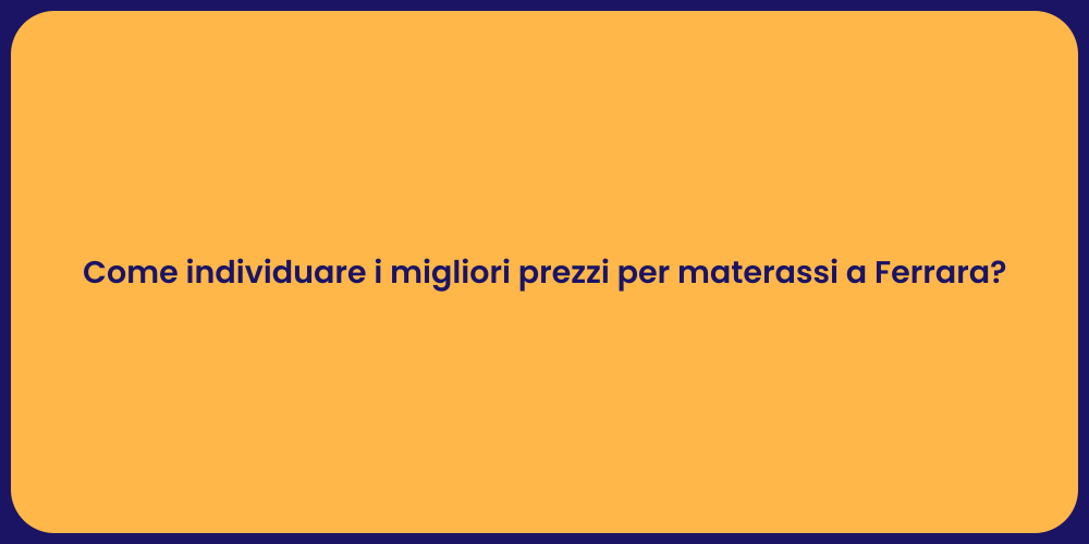 Come individuare i migliori prezzi per materassi a Ferrara?