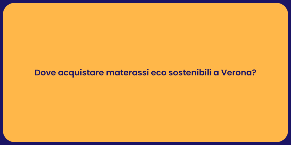Dove acquistare materassi eco sostenibili a Verona?