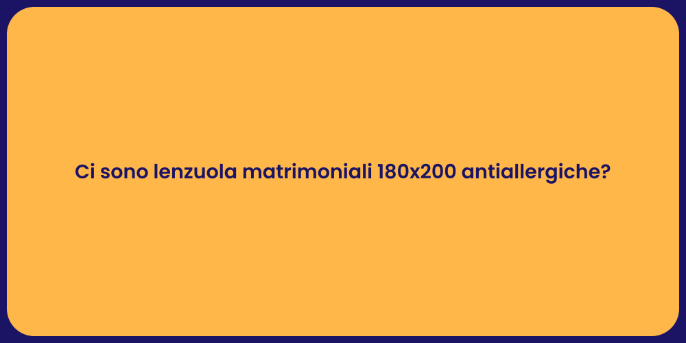 Ci sono lenzuola matrimoniali 180x200 antiallergiche?