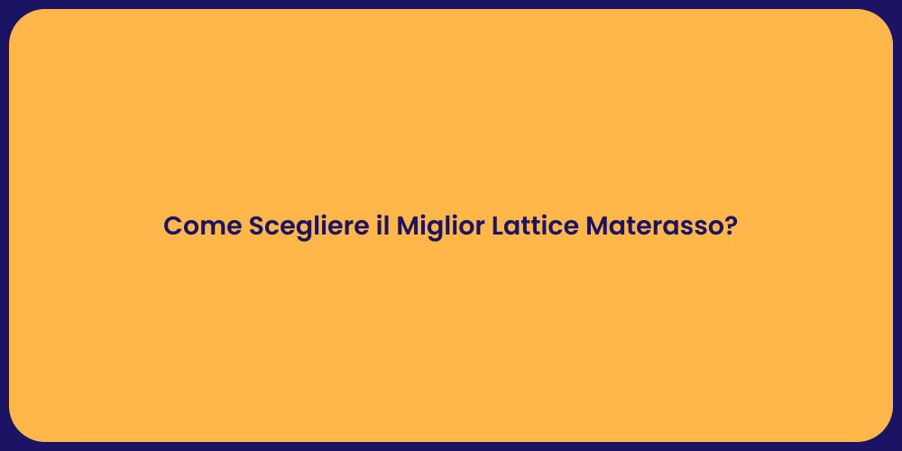 Come Scegliere il Miglior Lattice Materasso?