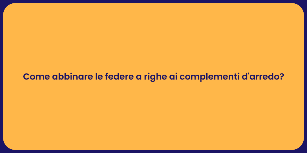 Come abbinare le federe a righe ai complementi d'arredo?