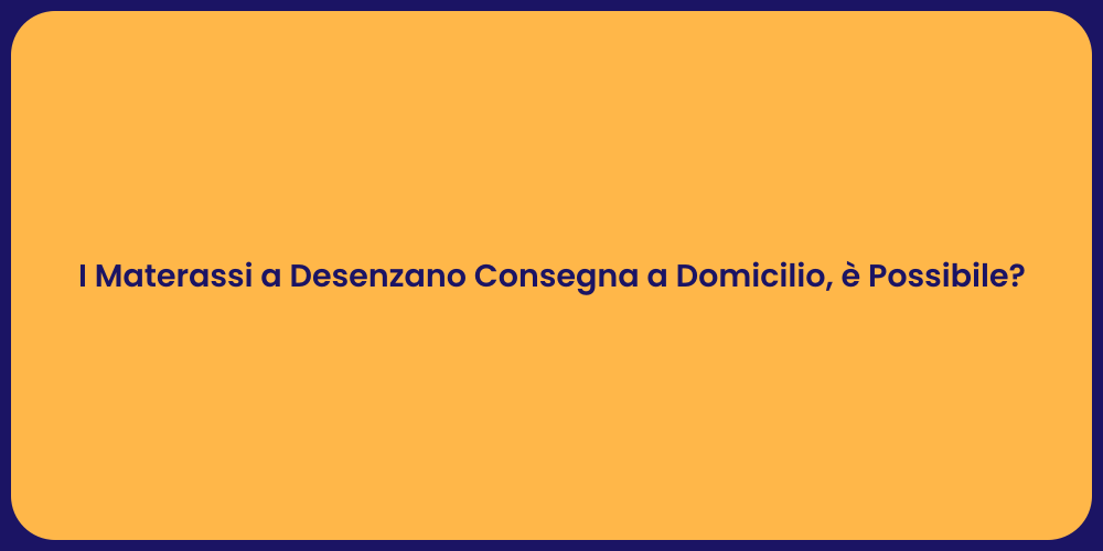 I Materassi a Desenzano Consegna a Domicilio, è Possibile?