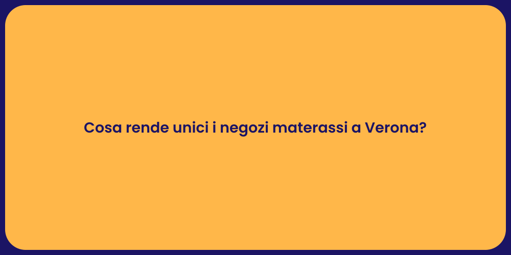 Cosa rende unici i negozi materassi a Verona?