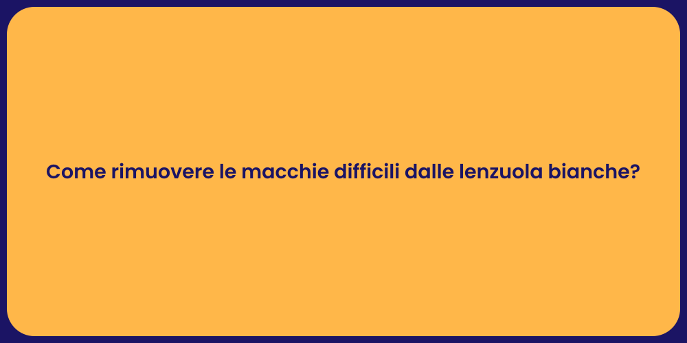 Come rimuovere le macchie difficili dalle lenzuola bianche?