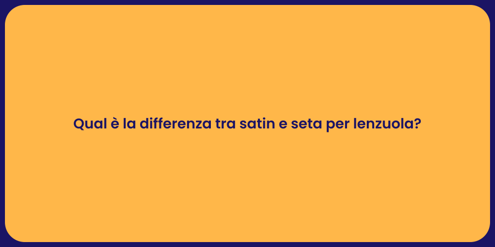 Qual è la differenza tra satin e seta per lenzuola?