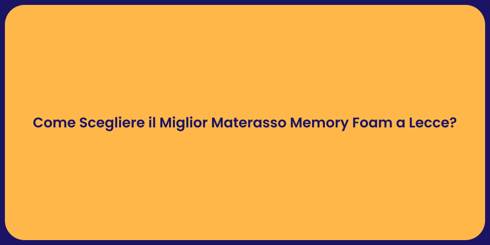 Come Scegliere il Miglior Materasso Memory Foam a Lecce?
