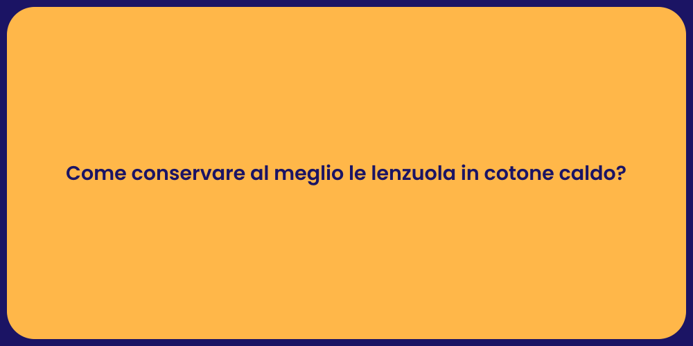 Come conservare al meglio le lenzuola in cotone caldo?