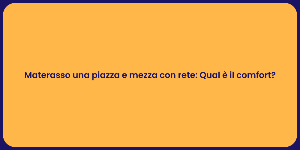 Materasso una piazza e mezza con rete: Qual è il comfort?