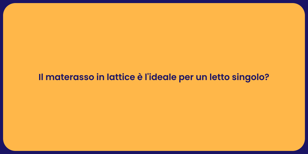 Il materasso in lattice è l'ideale per un letto singolo?