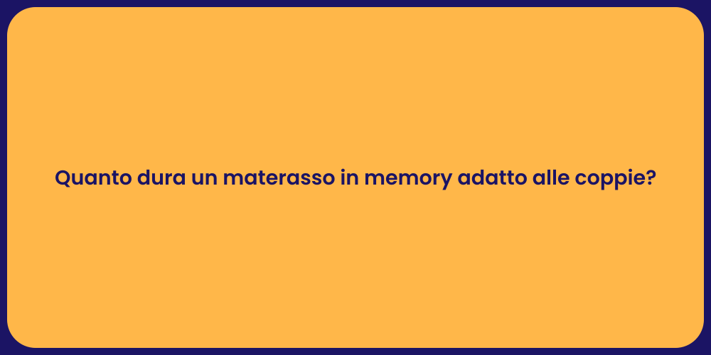 Quanto dura un materasso in memory adatto alle coppie?