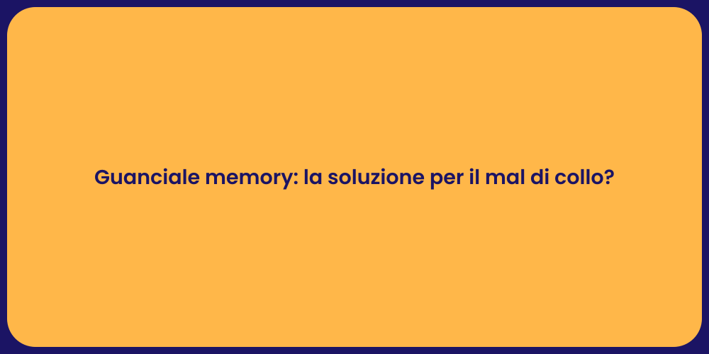 Guanciale memory: la soluzione per il mal di collo?