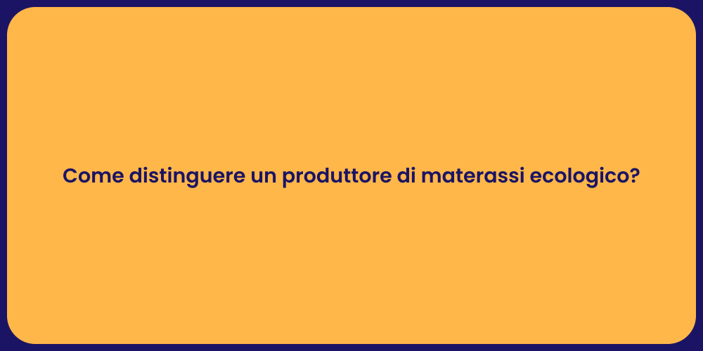 Come distinguere un produttore di materassi ecologico?