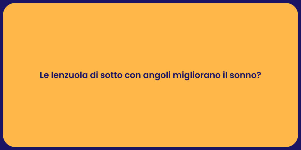 Le lenzuola di sotto con angoli migliorano il sonno?