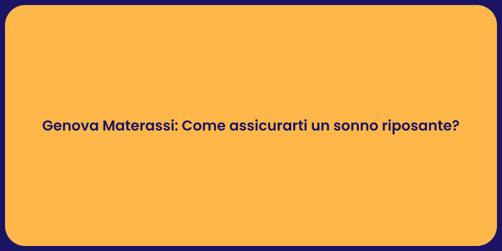 Genova Materassi: Come assicurarti un sonno riposante?