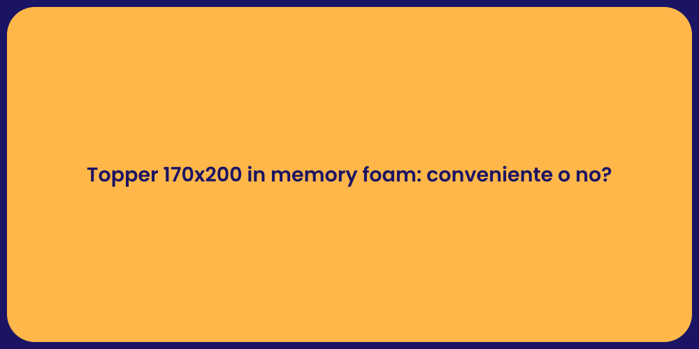 Topper 170x200 in memory foam: conveniente o no?