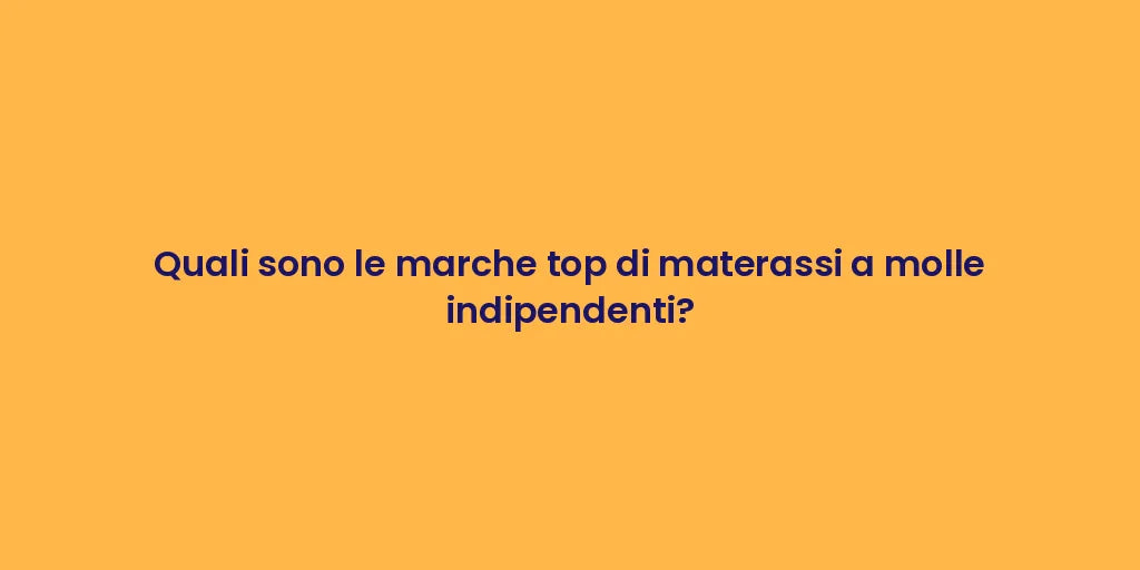 Quali sono le marche top di materassi a molle indipendenti?