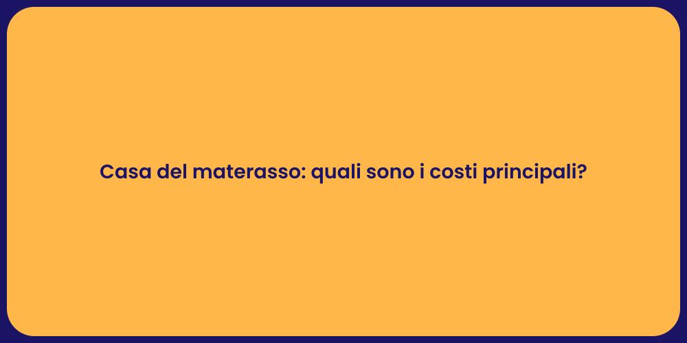 Casa del materasso: quali sono i costi principali?