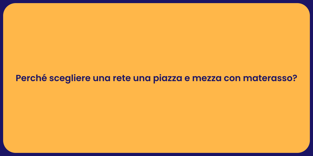 Perché scegliere una rete una piazza e mezza con materasso?