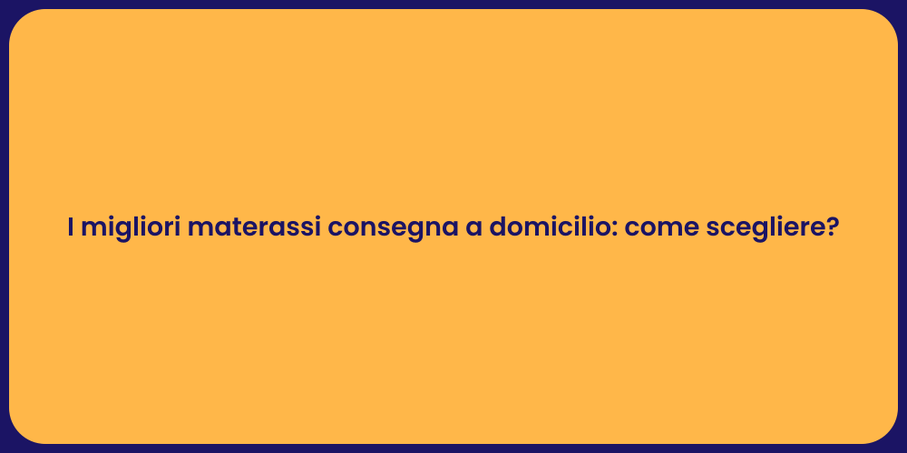 I migliori materassi consegna a domicilio: come scegliere?