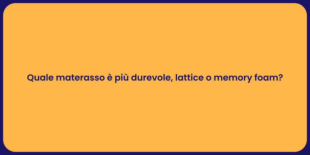 Quale materasso è più durevole, lattice o memory foam?