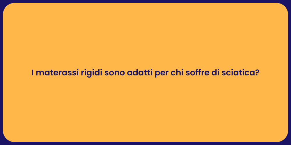 I materassi rigidi sono adatti per chi soffre di sciatica?